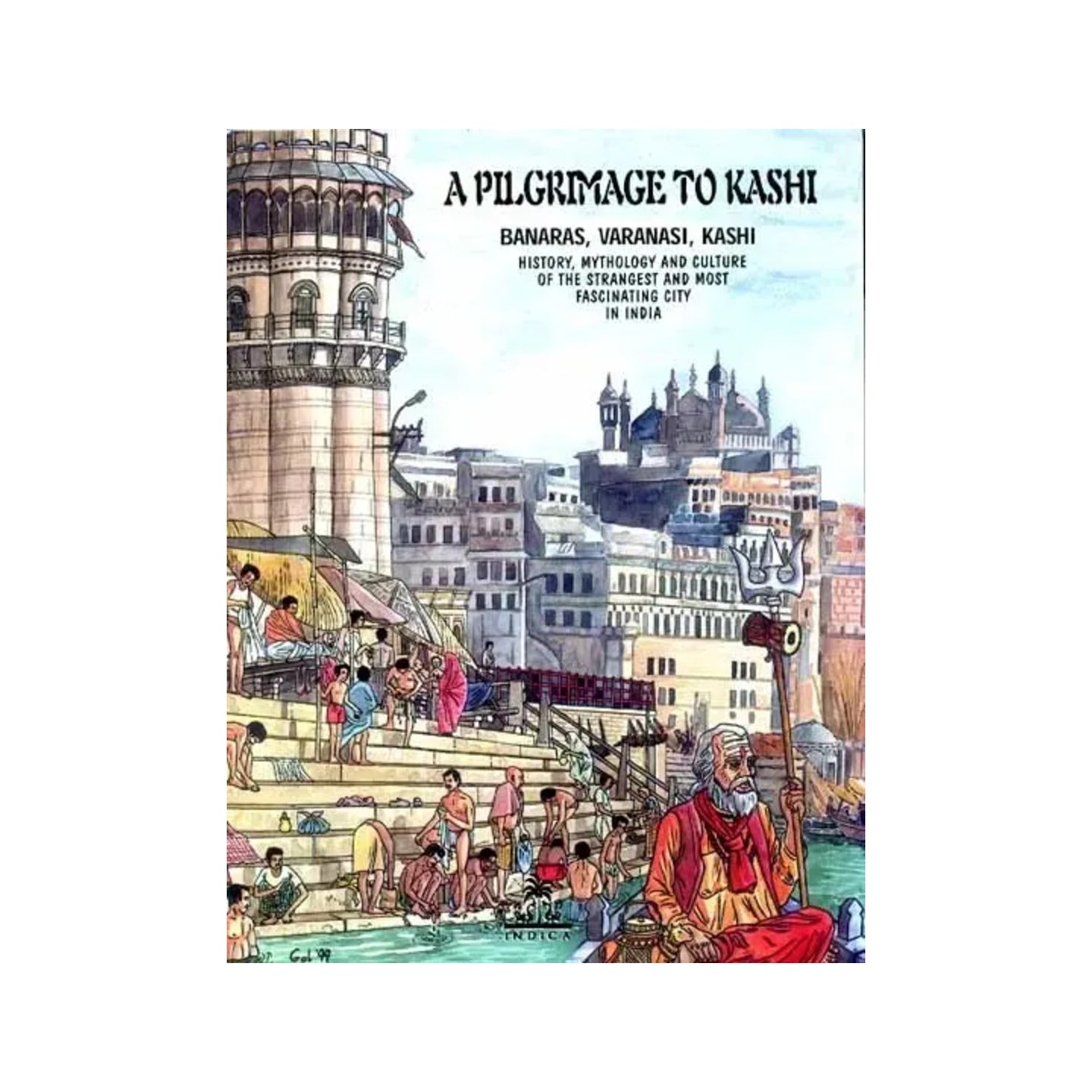 A Pilgrimage to Kashi (Banaras, Varanasi, Kashi- History, Mythology and Culture of the Strangest and Most Fascinating City in India) - Totally Indian