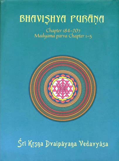 Bhavishya Purana: Chapter 184 - 207 (Madyama Parva Chapter 1 - 5) - Totally Indian