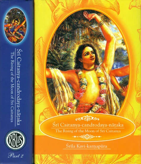 Sri Caitanya-Candrodaya-Nataka: The Rising of the Moon of Sri Caitanya (Set of 2 Volumes) - Totally Indian