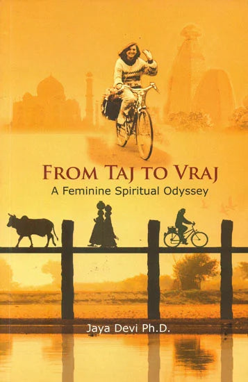 From Taj to Vraj (A Feminine Spiritual Odyssey) - Totally Indian