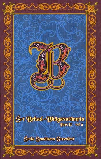 Sri Brhad-Bhagavatamrta: Srila Sanatana Gosvami (Part 2 Volume II) - Totally Indian